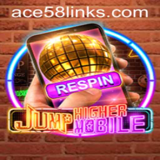 JumpHighermobile: ACE58 - A Thrilling Leap into the Future of Mobile Gaming